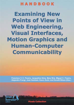 Examining New Points of View in Web Engineering, Visual Interfaces, Motion Graphics and Human-Computer Communicability (Cipolla-Ficarra, F. et al. Eds. - Blue Herons Editions :: Canada, Argentina, Spain and Italy)